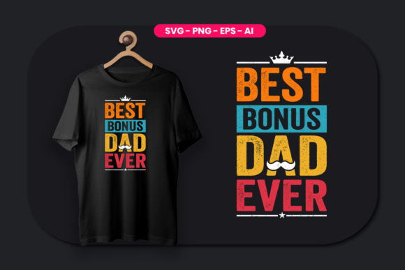 Best Bonus Dad Ever Fathers Day Graphics & T-Shirt Designs