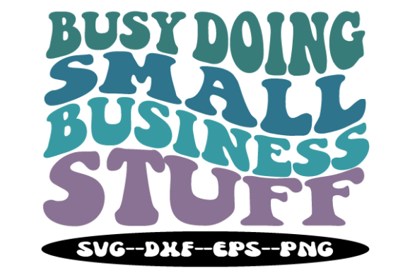 BUSY DOING SMALL BUSINESS STUFF Wavy Svg: Graphics for Crafts & Creative Brands