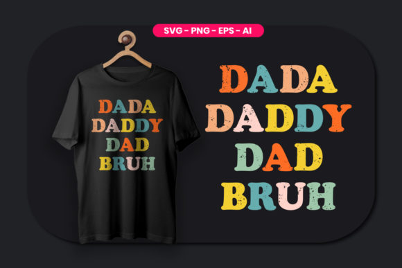 Dada Daddy Dad Bruh Fathers Day Graphics & T-Shirt Designs