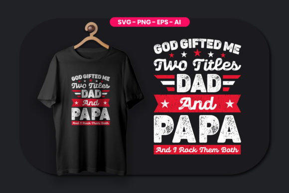 God Gifted Me Two Titles Dad and Papa Graphics