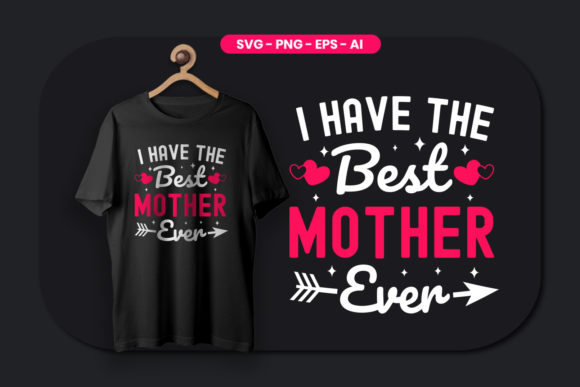 I Have the Best Mother Ever Funny Mom Graphics