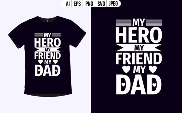 My Hero My Friend My Dad Graphics & T-Shirt Designs